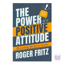 The Power of a Positive Attitude Discovering the Key to Success by Roger Fritz [Premium Books]