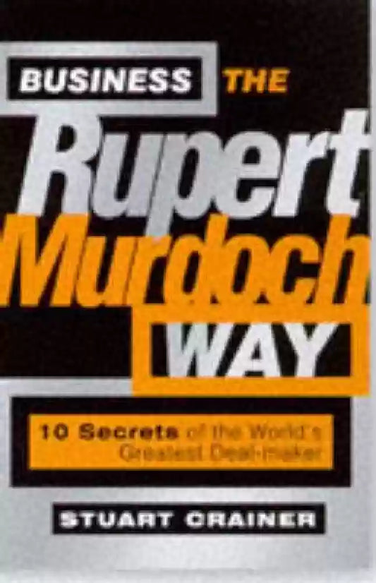 Business the Rupert Murdoch Way