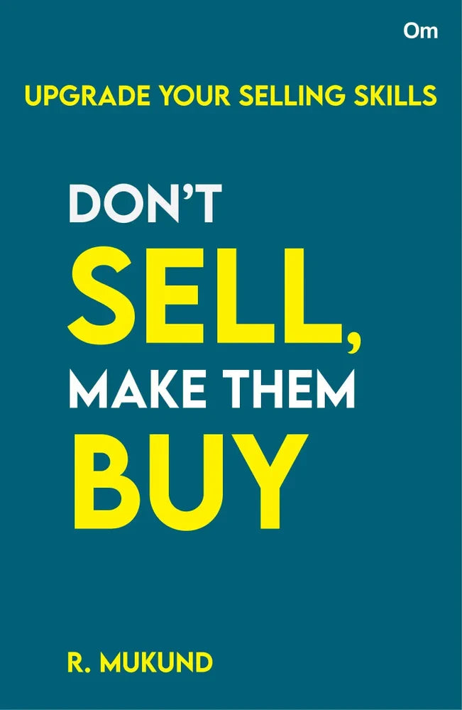 Don't Sell Make them Buy : Upgrade Your Selling Skills by  R. Mukund