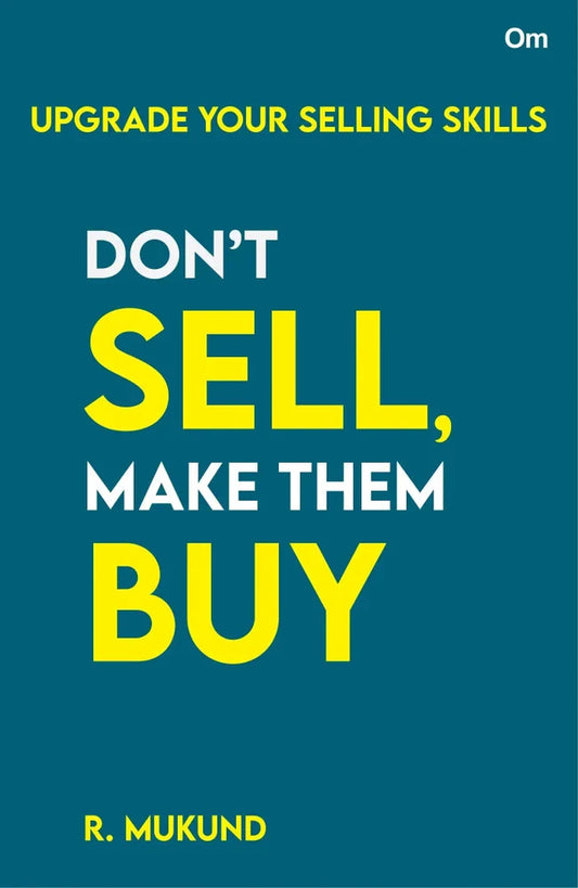Don't Sell Make them Buy : Upgrade Your Selling Skills by  R. Mukund