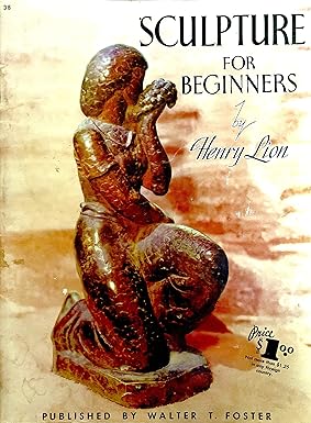 Sculpture for Beginners by Henry Lion [Walter T. Foster] [Painting Book] [rare books]