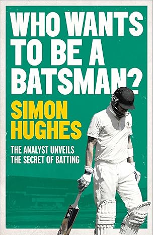 Who Wants to be a Batsman? by Simon Hughes [rare books]