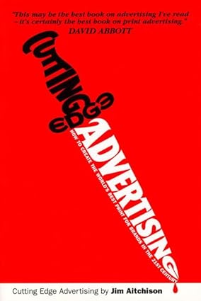 Cutting Edge Advertising: How to Create the World's Best Print for Brands in the 21st Century [RARE BOOKS]