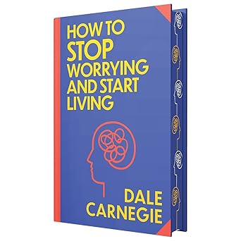 How to Stop Worrying and Start Living by Dale Carnegie: Wilco Classics Sprayed Edge Premium Hardback Edition [Premium Books]