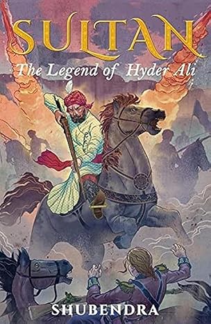 Sultan: The Legend of Hyder Ali by Shubendra