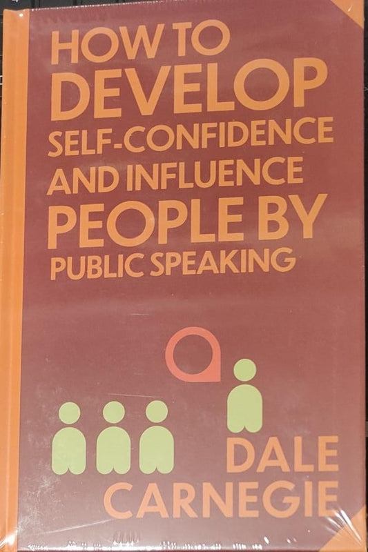 How to Develop Self-Confidence & Influence People by Dale Carnegie: Wilco Classics Sprayed Edge Premium Hardback Edition [Premium Books]