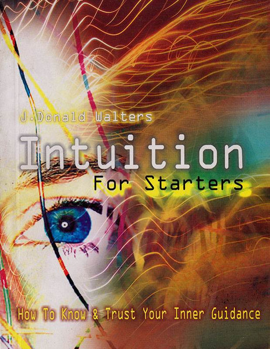 Intuition for Starters by Donald J. Walters