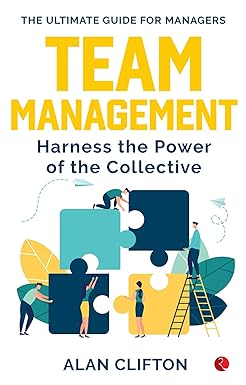 Team management: Harness the Power of the Collective