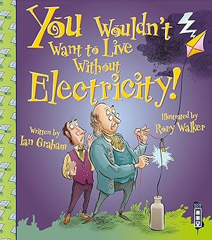 You Wouldn't Want To Live Without Electricity!