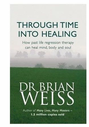 Through time into healing by Dr Brian Weiss
