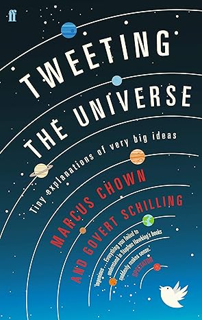 Tweeting the Universe: Tiny Explanations of Very Big Ideas by Govert Schilling |Marcus Chown [Premium Books]