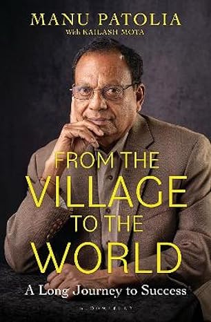 From the Village to the World: A Long Journey To Success by Manu Patolia |Kailash Mota [Hardcover]