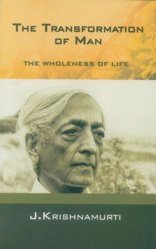 The transformation of man by j.krishnamurti