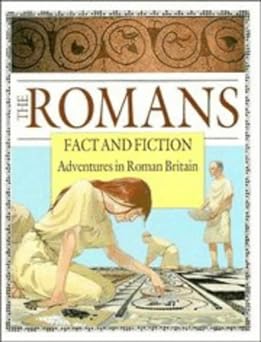 The Romans: Fact and Fiction: Adventures in Roman Britain