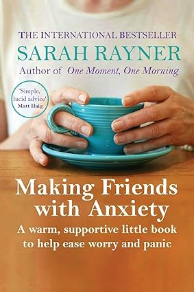 Making Friends with Anxiety by Sarah Rayner
