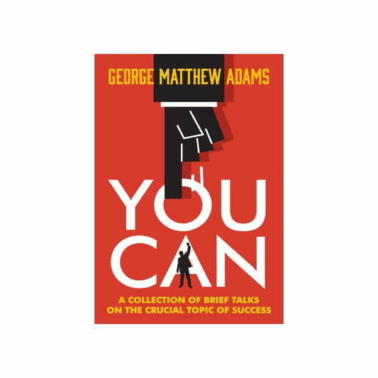 You Can a Collection of Brief Talks on the Crucial Topic of Success by George Matthew Adams [Premium Books]