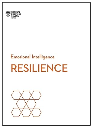 Resilience (HBR Emotional Intelligence) Harvard business Review